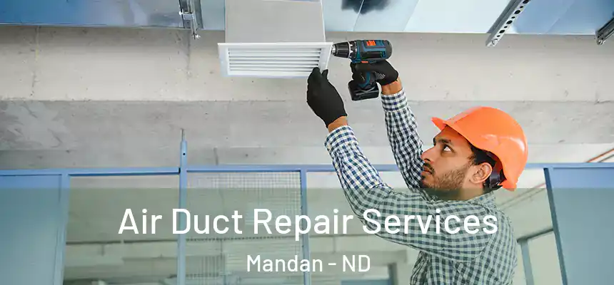  Air Duct Repair Services Mandan - ND