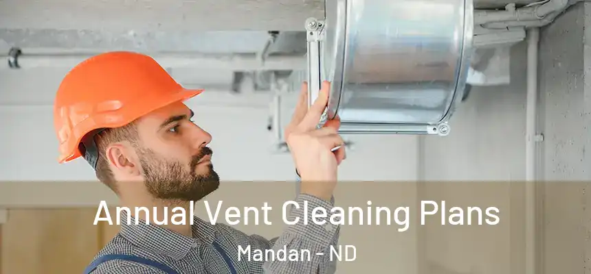  Annual Vent Cleaning Plans Mandan - ND