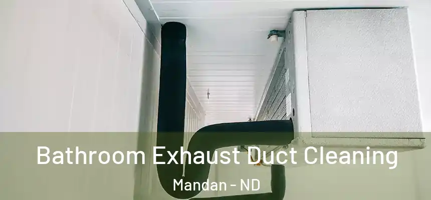  Bathroom Exhaust Duct Cleaning Mandan - ND