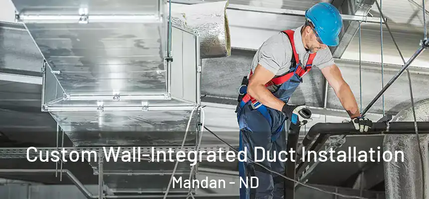  Custom Wall-Integrated Duct Installation Mandan - ND