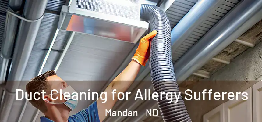  Duct Cleaning for Allergy Sufferers Mandan - ND