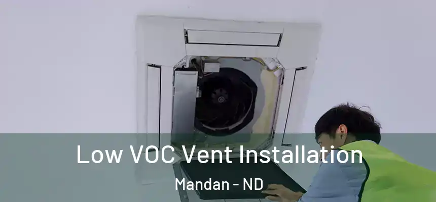  Low VOC Vent Installation Mandan - ND