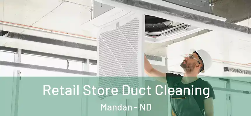  Retail Store Duct Cleaning Mandan - ND