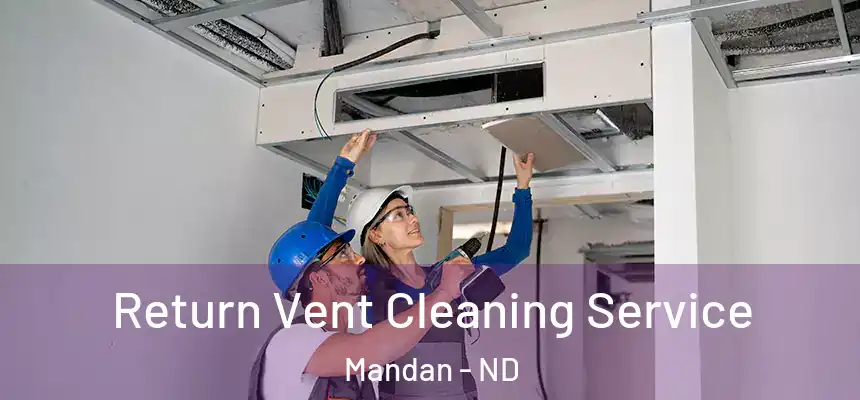  Return Vent Cleaning Service Mandan - ND