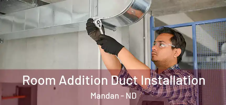  Room Addition Duct Installation Mandan - ND