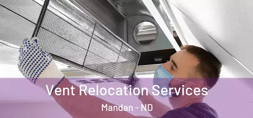  Vent Relocation Services Mandan - ND